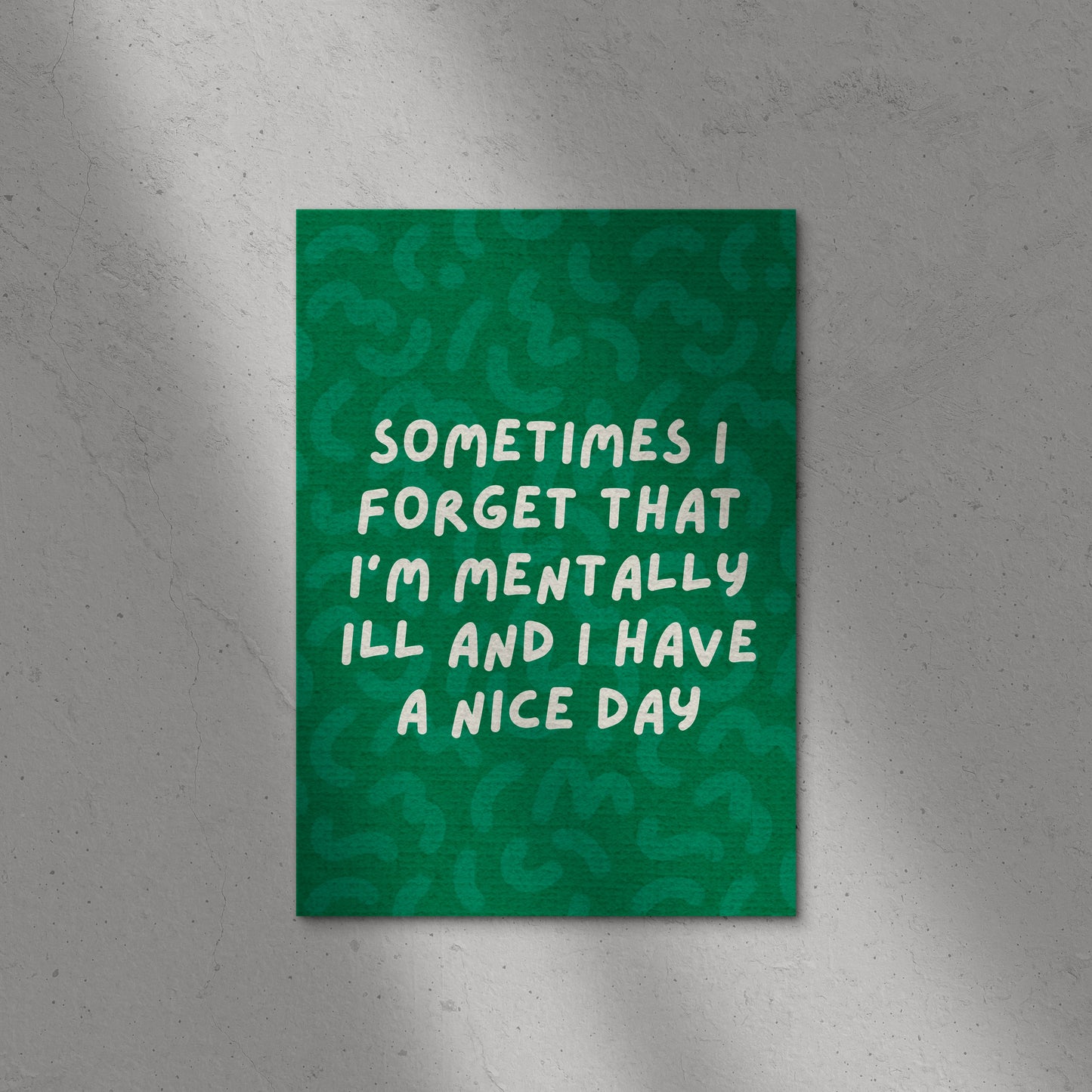 Sometimes I Forget I Am Mental Print