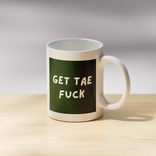 Get Tae Fuck Mug