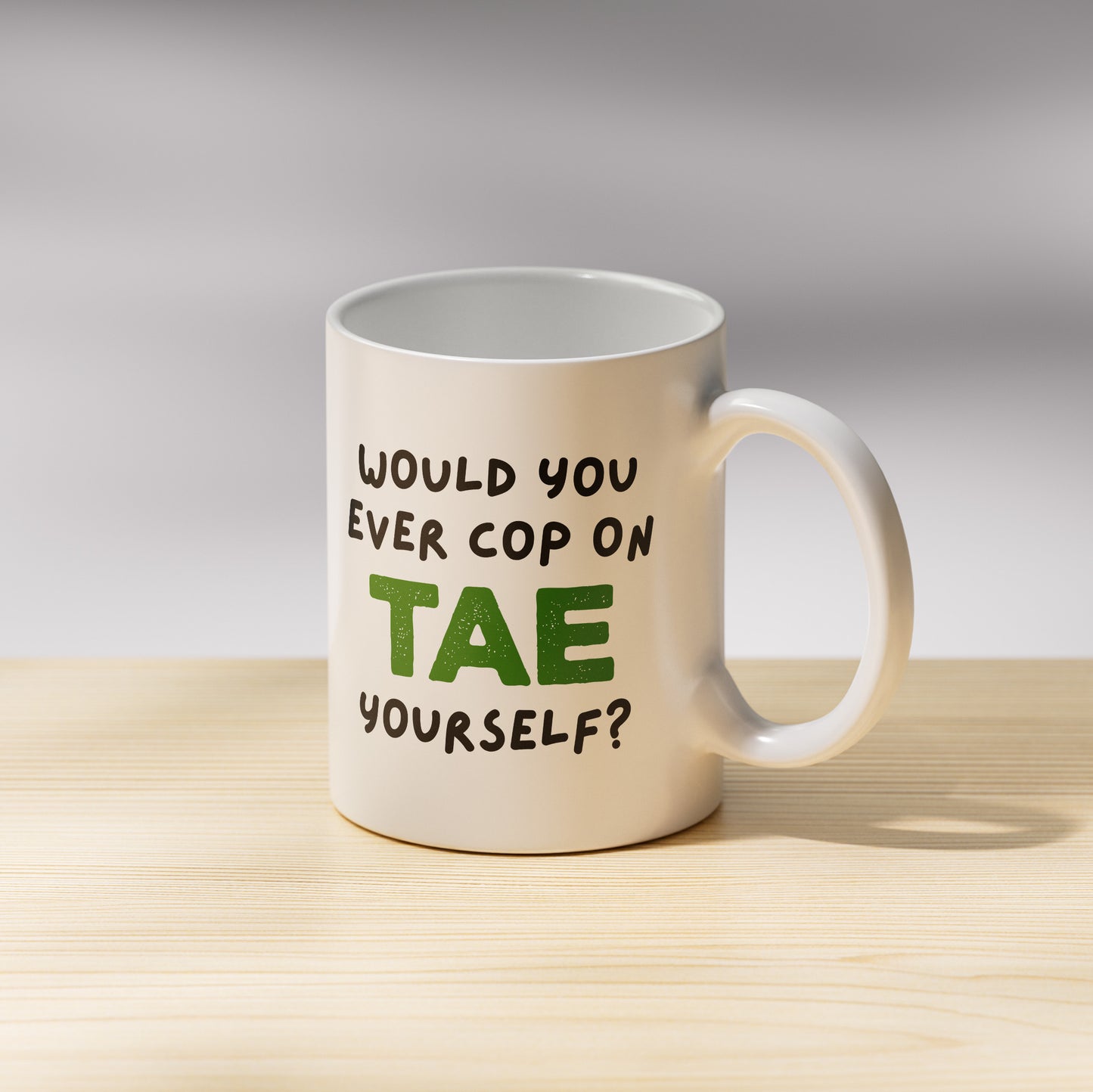 Would You Ever Cop On Tae Yourself? Mug