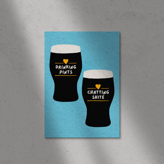 Drinking Pints & Chatting Shite Print