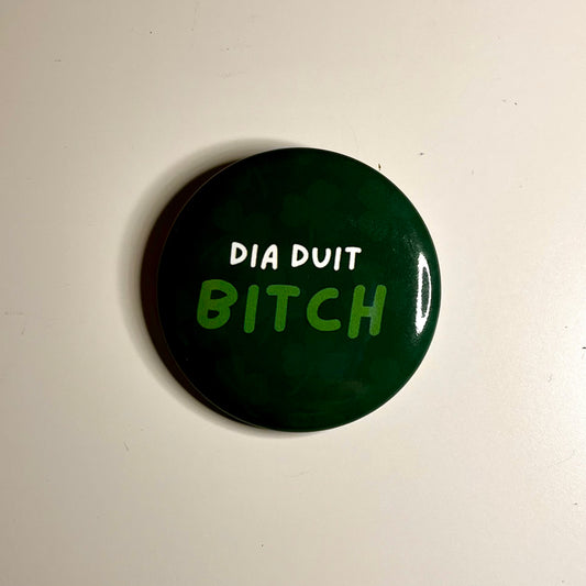 Dia Duit Bitch Button Pin