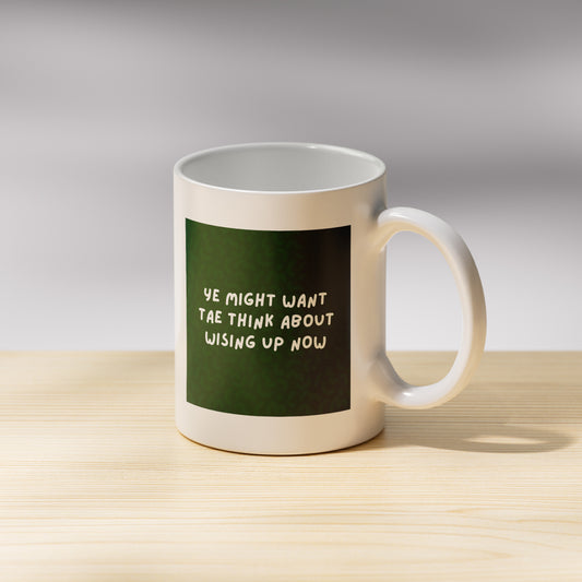 Ye Might Want Tae Think About Wising Up Mug