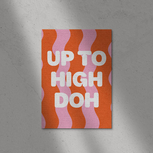 Up To High Doh Print
