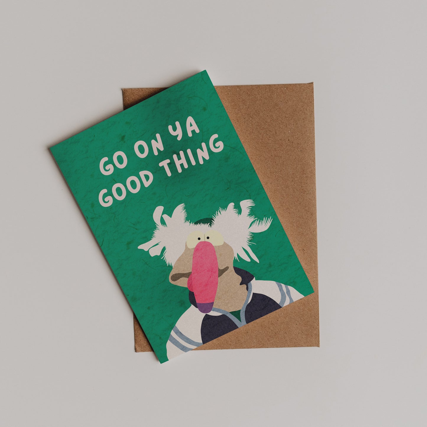 Go On Ya Good Thing Card