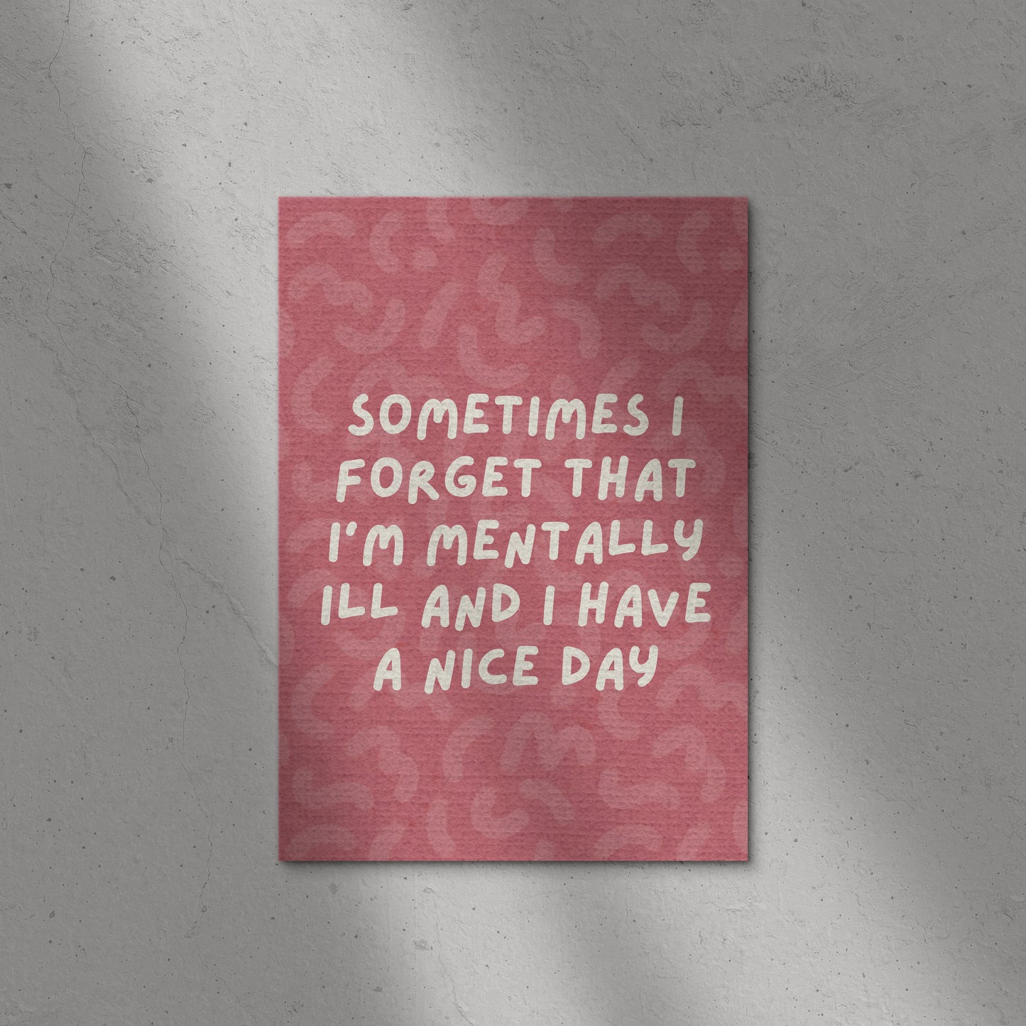 Sometimes I Forget I Am Mental Print