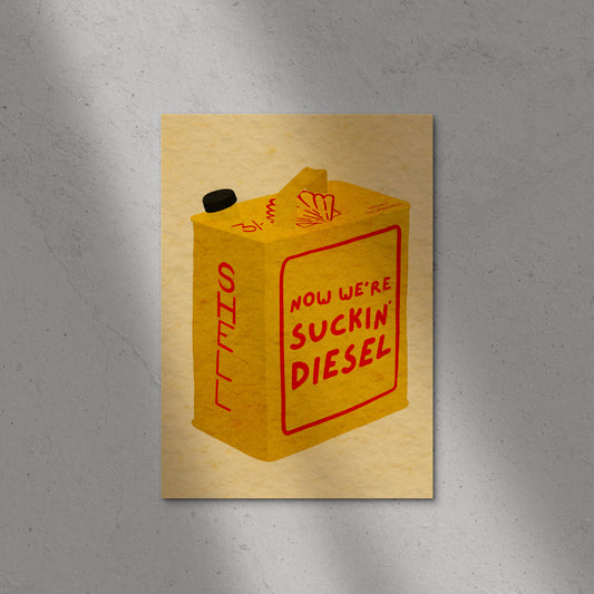 Now We're Suckin' Diesel Print